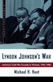 Lyndon Johnson's War, Hunt Michael H.
