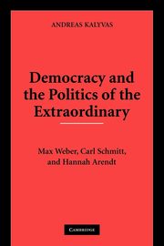 Democracy and the Politics of the Extraordinary, Kalyvas Andreas