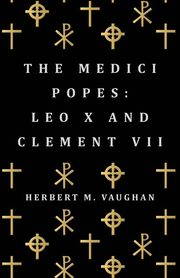 The Medici Popes, Vaughan Herbert M.