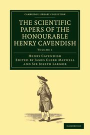 The Scientific Papers of the Honourable Henry Cavendish, F. R. S, Cavendish Henry