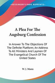 A Plea For The Augsburg Confession, Mann W. J.