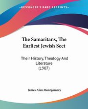 The Samaritans, The Earliest Jewish Sect, Montgomery James Alan