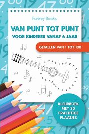 Van punt tot punt voor kinderen vanaf 6 jaar - Getallen van 1 tot 100, Books Funkey