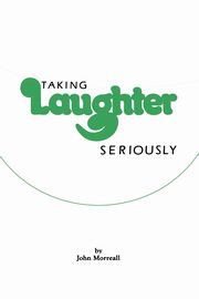 Taking Laughter Seriously, Morreall John