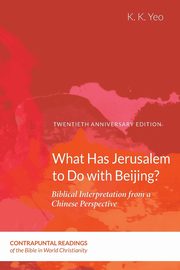 What Has Jerusalem to Do with Beijing?, Yeo K. K.