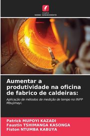 Aumentar a produtividade na oficina de fabrico de caldeiras, MUPOYI KAZADI Patrick