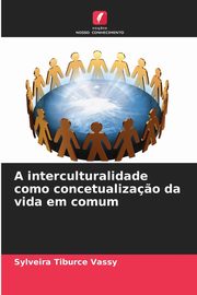 A interculturalidade como concetualiza?o da vida em comum, Vassy Sylveira Tiburce