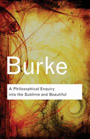 A Philosophical Enquiry Into the Sublime and Beautiful, Burke Edmund