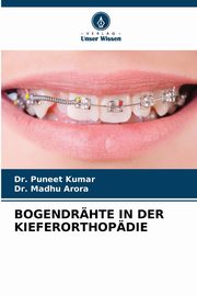 BOGENDRHTE IN DER KIEFERORTHOPDIE, Kumar Dr. Puneet