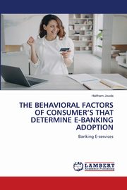 THE BEHAVIORAL FACTORS OF CONSUMER'S THAT DETERMINE E-BANKING ADOPTION, Jouda Haitham