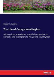 The Life of George Washington, Weems Mason L.