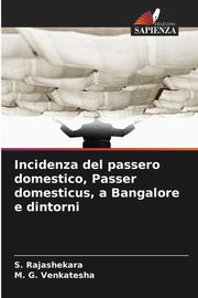Incidenza del passero domestico, Passer domesticus, a Bangalore e dintorni, Rajashekara S.