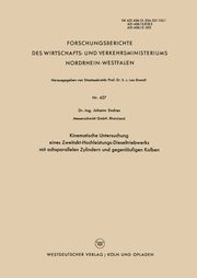 Kinematische Untersuchung Eines Zweitakt-Hochleistungs-Dieseltriebwerks Mit Achsparallelen Zylindern Und Gegenlaufigen Kolben, Endres Johann