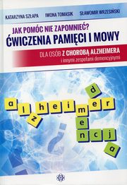Jak pomc nie zapomnie? wiczenia pamici i mowy, Szapa Katarzyna, Tomasik Iwona, Wrzesiski Sawomir