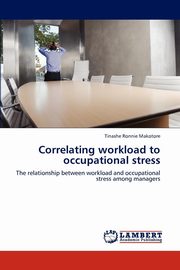 ksiazka tytu: Correlating Workload to Occupational Stress autor: Makotore Tinashe Ronnie