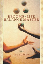 Become a Life Balance Master, Giardina Ric