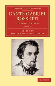 Dante Gabriel Rossetti - Volume 1, Rossetti Dante Gabriel