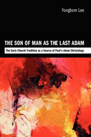 The Son of Man as the Last Adam, Lee Yongbom