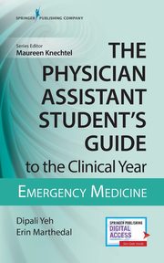 The Physician Assistant Student's Guide to the Clinical Year, Yeh Dipali MS PA-C