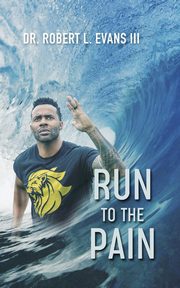 Run to the Pain, L. Evans III Dr. Robert