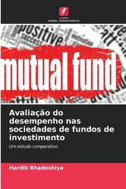 Avalia?o do desempenho nas sociedades de fundos de investimento, Bhadeshiya Hardik