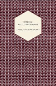 Danger! And Other Stories, Doyle Arthur Conan