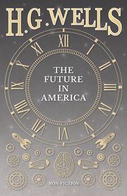 ksiazka tytu: The Future in America autor: Wells H. G.