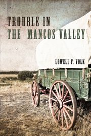 Trouble in the Mancos Valley, Volk Lowell F.