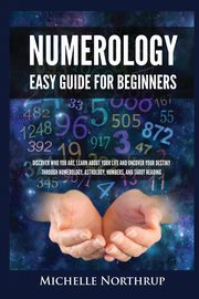 Numerology Easy Guide for Beginners, Northrup Michelle