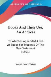 Books And Their Use, An Address, Thayer Joseph Henry