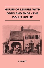 Hours Of Leisure With Odds And Ends - The Doll's House, Grant J.