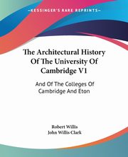 The Architectural History Of The University Of Cambridge V1, Willis Robert