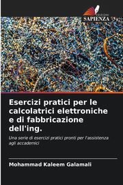 Esercizi pratici per le calcolatrici elettroniche e di fabbricazione dell'ing., Galamali Mohammad Kaleem