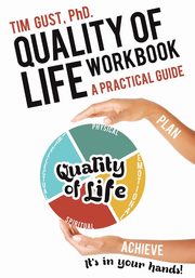 Quality of Life Workbook  A Practical Guide, Gust PhD. Tim