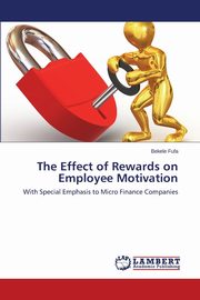 The Effect of Rewards on Employee Motivation, Fufa Bekele