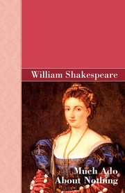 Much Ado About Nothing, Shakespeare William