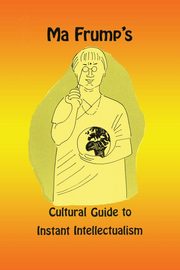 Ma Frump's Cultural Guide to Instant Intellectualism, Muth Marcia