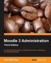 Moodle 3 Administration - Third Edition, Bchner Alex