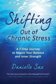 Shifting Out of Chronic Stress, Sax Danielle