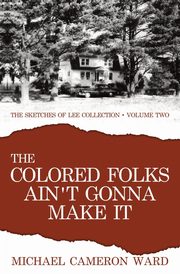 The Colored Folks Ain't Gonna Make It, Ward Michael Cameron
