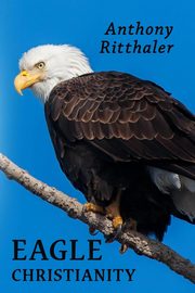 Eagle Christianity, Ritthaler Anthony