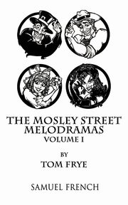 The Mosley Street Melodramas - Volume 1, Frye Tom