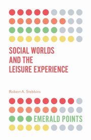 Social Worlds and the Leisure Experience, Stebbins Robert A.