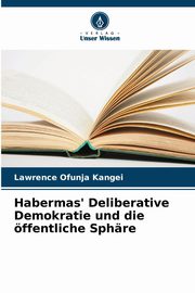 Habermas' Deliberative Demokratie und die ffentliche Sphre, Ofunja Kangei Lawrence