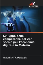 Sviluppo delle competenze del 21 secolo per l'economia digitale in Malesia, K. Murugiah Thiruchelvi