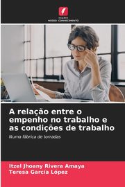 A rela?o entre o empenho no trabalho e as condi?es de trabalho, Rivera Amaya Itzel Jhoany