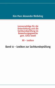Lernvorschlge fr die Sachkundeprfung im Bewachungsgewerbe gem. 34a GewO XII - Lexikon, Weeling Kim Marc Alexander