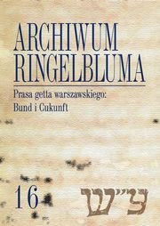 ksiazka tytu: Archiwum Ringelbluma Konspiracyjne Archiwum Getta Warszawy Tom 16 autor: Rusiniak-Karwat Martyna, Jarkowska-Natkaniec Alicja