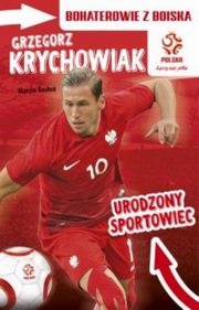 ksiazka tytu: Grzegorz Krychowiak Urodzony sportowiec autor: Roso Marcin