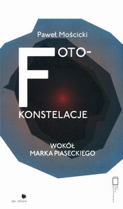 ksiazka tytu: Foto-konstelacje wok Marka Piaseckiego autor: Mocicki Pawe